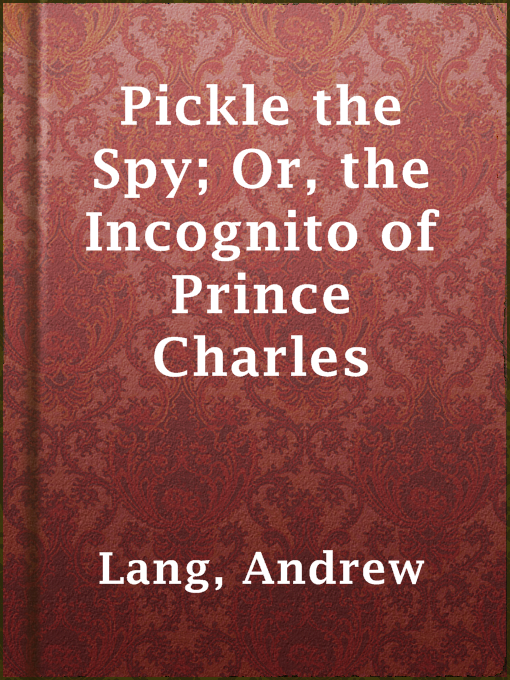 Title details for Pickle the Spy; Or, the Incognito of Prince Charles by Andrew Lang - Available